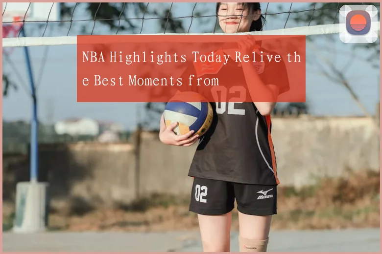 NBA Highlights Today Relive the Best Moments from